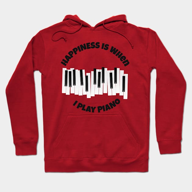 Happiness is when I play piano Hoodie by Your Print 